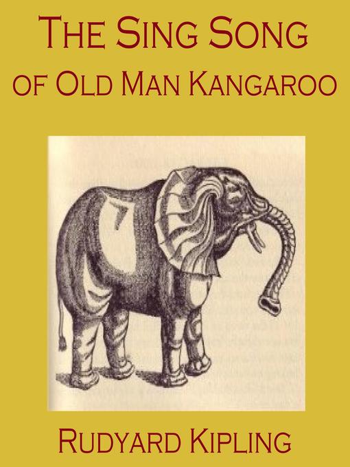 Title details for The Sing Song of Old Man Kangaroo by Rudyard Kipling - Wait list